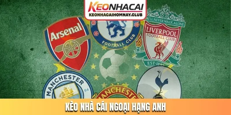 kèo nhà cái ngoại hạng anh