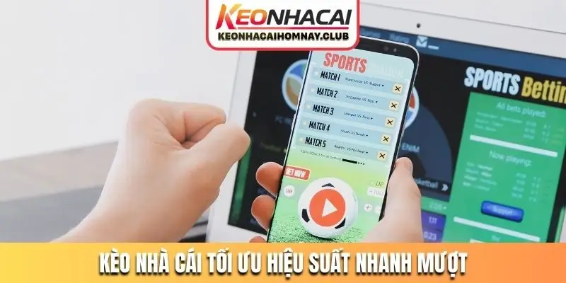 Nền tảng tra cứu kèo nhà cái được tối ưu hiệu suất cực nhanh mượt
