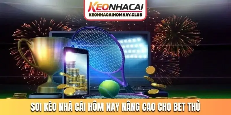 Soi kèo nhà cái hôm nay nâng cao cho bet thủ