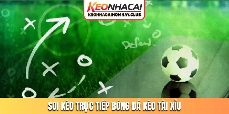 Soi kèo trực tiếp bóng đá kèo Tài xỉu
