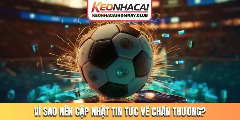 Vì sao nên cập nhật tin tức về chấn thương?