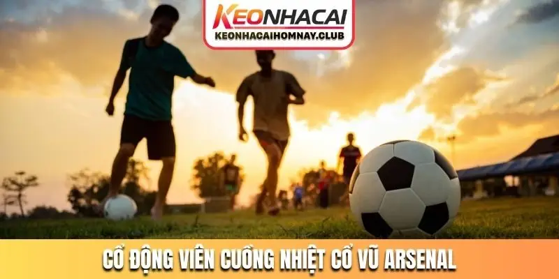 Cổ động viên cuồng nhiệt cổ vũ Arsenal