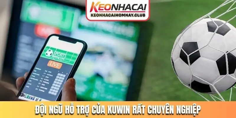 Đội ngũ hỗ trợ của KUWIN rất chuyên nghiệp