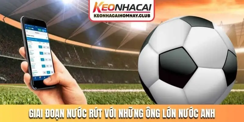 Giai đoạn nước rút với những ông lớn nước Anh