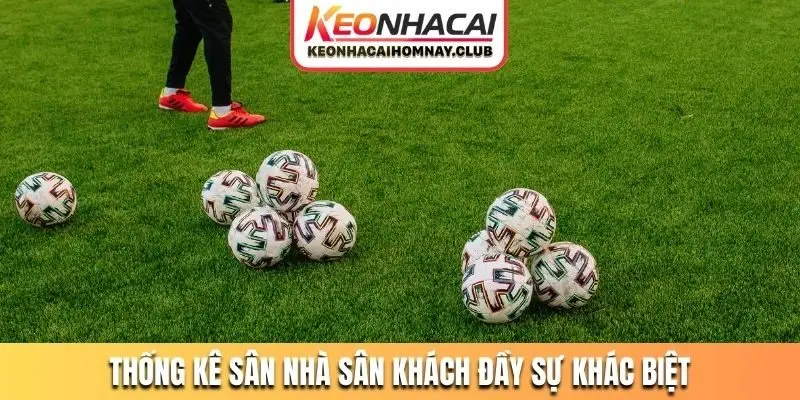 Thống kê sân nhà sân khách đầy sự khác biệt