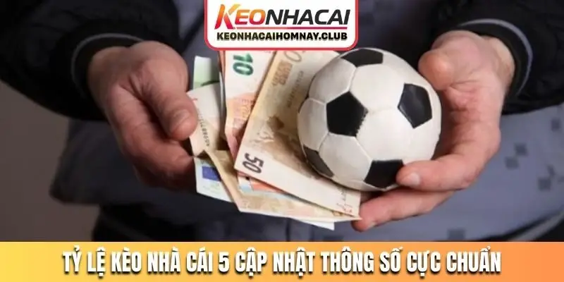 Tỷ lệ kèo nhà cái 5 cập nhật thông số cực chuẩn