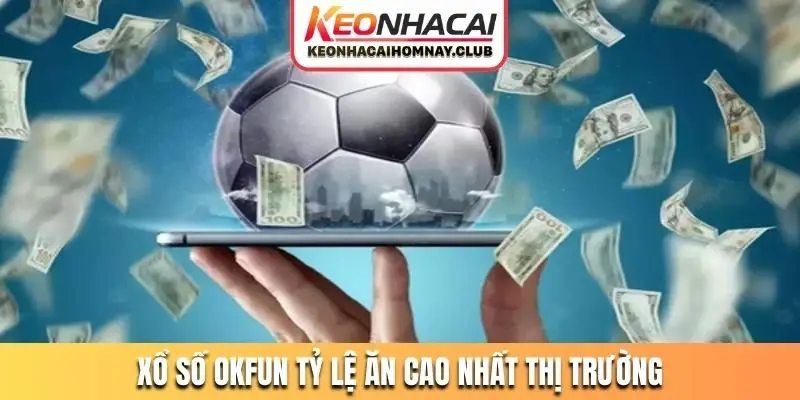 Xổ số OKFUN tỷ lệ ăn cao nhất thị trường